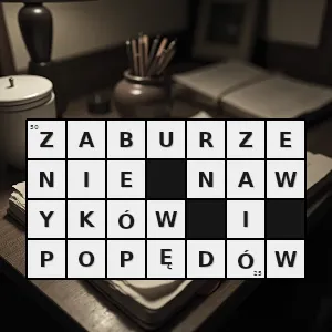 Hasło krzyżówkowe zaburzenie charakteryzujące się niemożnością powstrzymania czynności - zaburzenie nawyków i popędów – rozwiązanie, synonimy, podpowiedzi i definicje krzyżówkowe